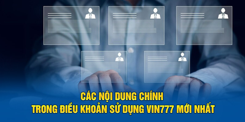 Các nội dung chính trong điều khoản sử dụng Vin777 mới nhất