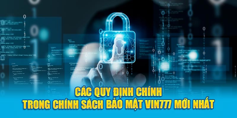 Các quy định chính trong chính sách bảo mật Vin777 mới nhất