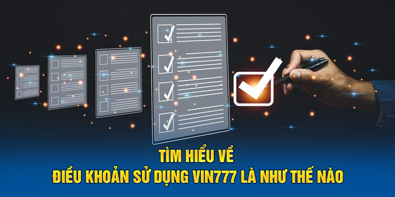 Tìm hiểu về điều khoản sử dụng Vin777 là như thế nào