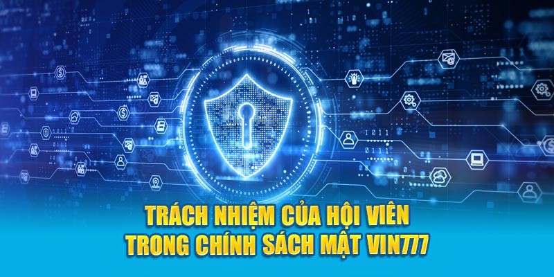 Trách nhiệm của hội viên trong chính sách mật Vin777