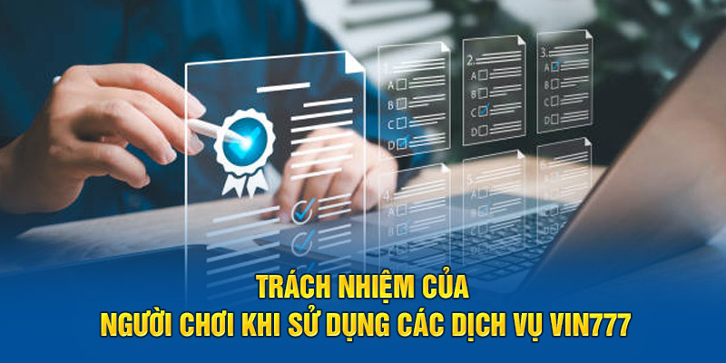 Trách nhiệm của người chơi khi sử dụng các dịch vụ Vin777