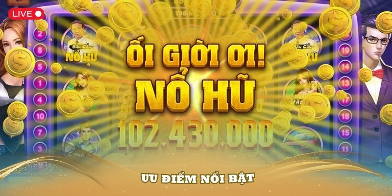 Những ưu điểm nổi bật của game nổ hũ rút tiền mặt bạn cần biết