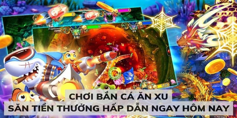 Trò chơi bắn cá ăn xu có nhiều ưu điểm nổi bật